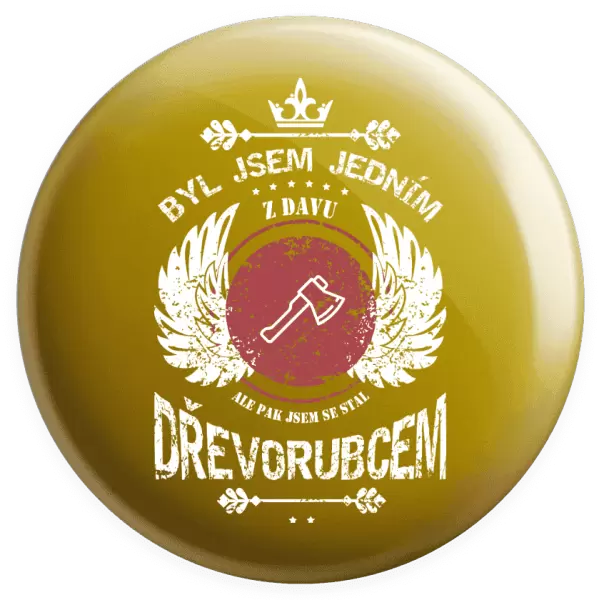 Placka Byl jsem jedním z davu, ale pak jsem se stal dřevorubcem