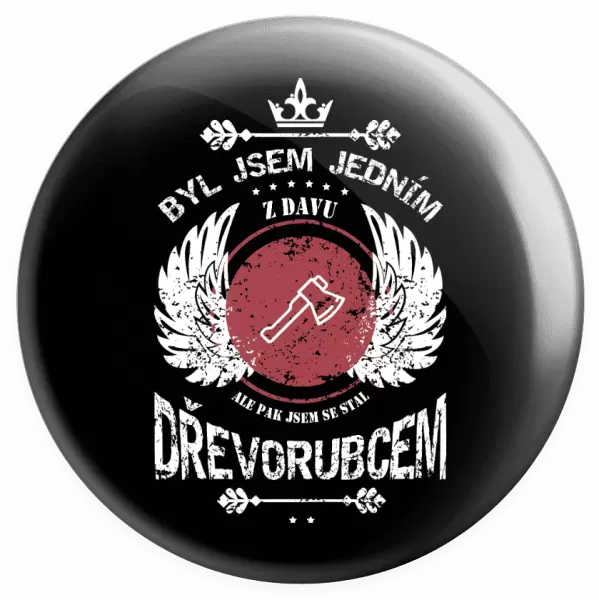 Placka Byl jsem jedním z davu, ale pak jsem se stal dřevorubcem