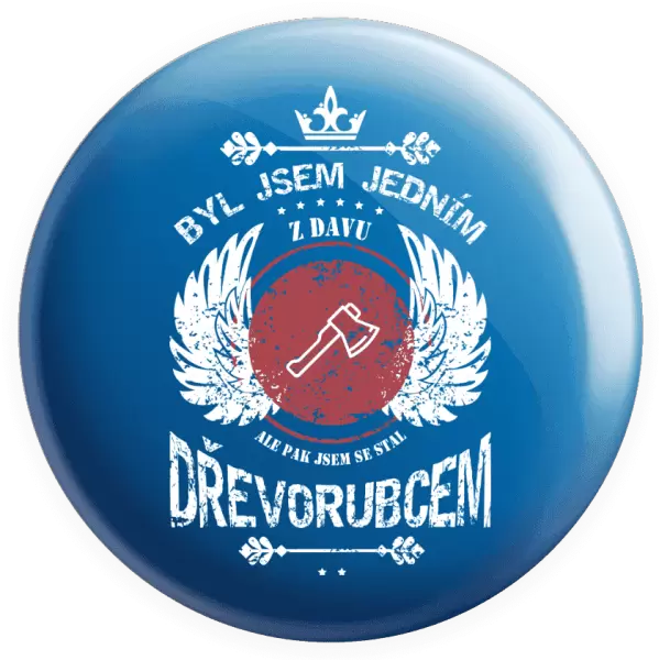 Placka Byl jsem jedním z davu, ale pak jsem se stal dřevorubcem