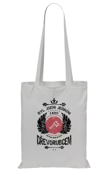 Látková taška Byl jsem jedním z davu, ale pak jsem se stal dřevorubcem