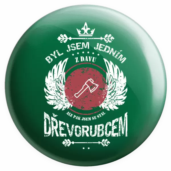 Placka Byl jsem jedním z davu, ale pak jsem se stal dřevorubcem