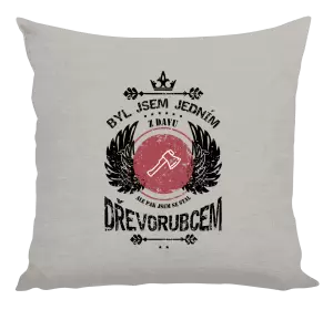 Polštář Byl jsem jedním z davu, ale pak jsem se stal dřevorubcem