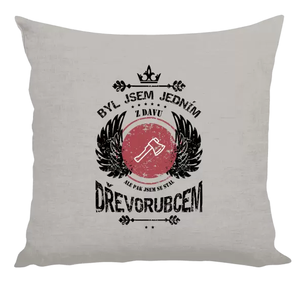 Polštář Byl jsem jedním z davu, ale pak jsem se stal dřevorubcem