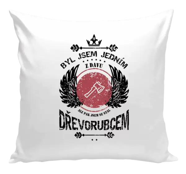 Polštář Byl jsem jedním z davu, ale pak jsem se stal dřevorubcem