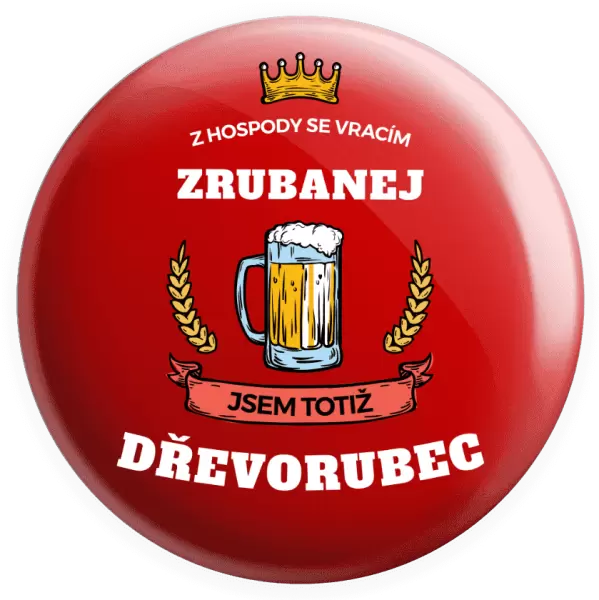 Placka Z hospody se vracím - Dřevorubec