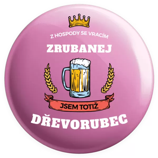 Placka Z hospody se vracím - Dřevorubec