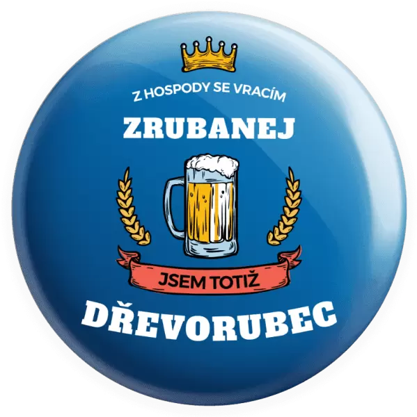 Placka Z hospody se vracím - Dřevorubec