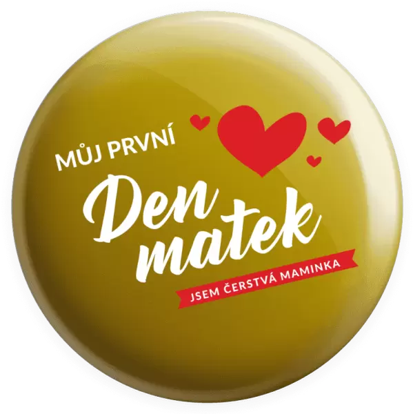 Placka Můj první den matek - jsem čerstvá maminka