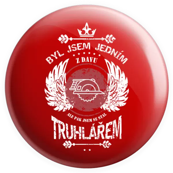 Placka Byl jsem jedním z davu, ale pak jsem se stal truhlářem