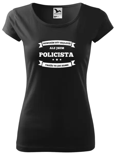 Dámské tričko Nemusím být nejlepší, ale jsem (...), takže to jde samo