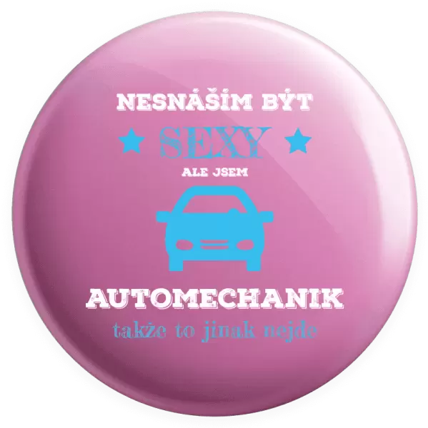 Placka Nesnáším být sexy, ale jsem automechanik