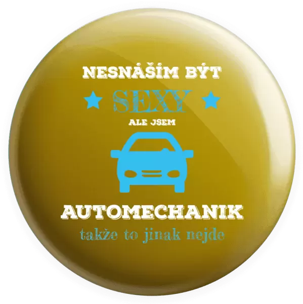 Placka Nesnáším být sexy, ale jsem automechanik