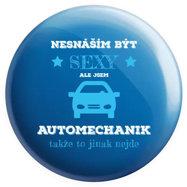Placka Nesnáším být sexy, ale jsem automechanik