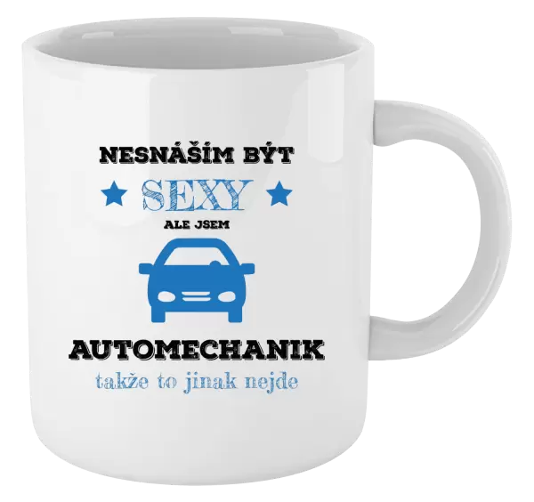 Hrnek Nesnáším být sexy, ale jsem automechanik