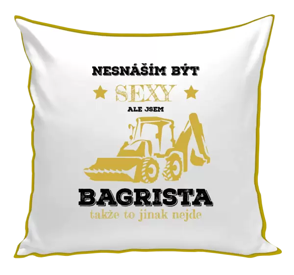 Polštář Nesnáším být sexy, ale jsem bagrista