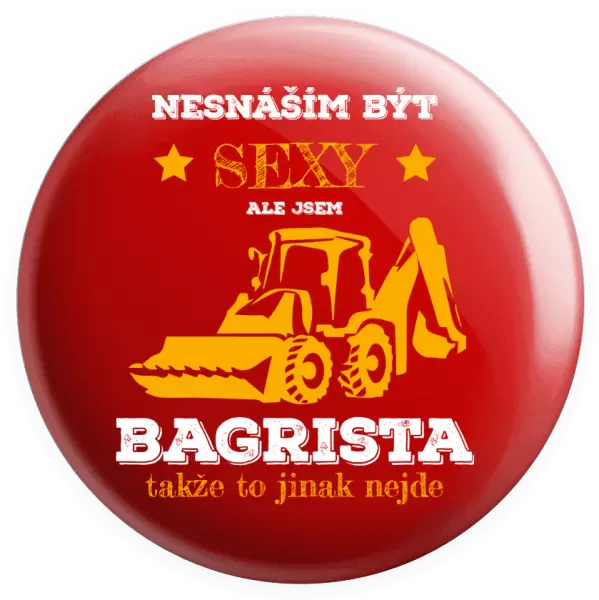 Placka Nesnáším být sexy, ale jsem bagrista