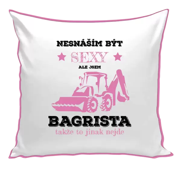 Polštář Nesnáším být sexy, ale jsem bagrista
