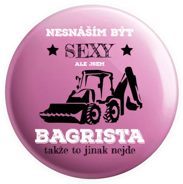 Placka Nesnáším být sexy, ale jsem bagrista
