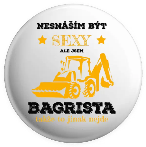 Placka Nesnáším být sexy, ale jsem bagrista