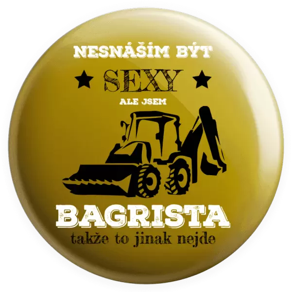 Placka Nesnáším být sexy, ale jsem bagrista