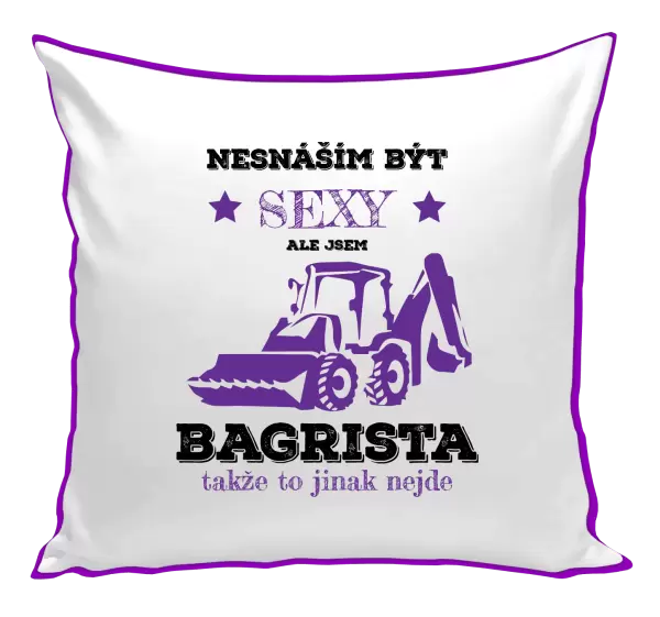 Polštář Nesnáším být sexy, ale jsem bagrista