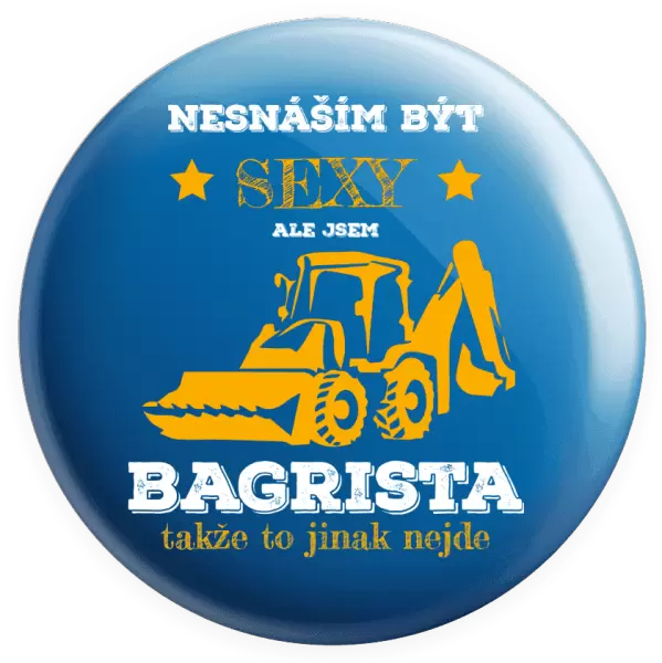 Placka Nesnáším být sexy, ale jsem bagrista