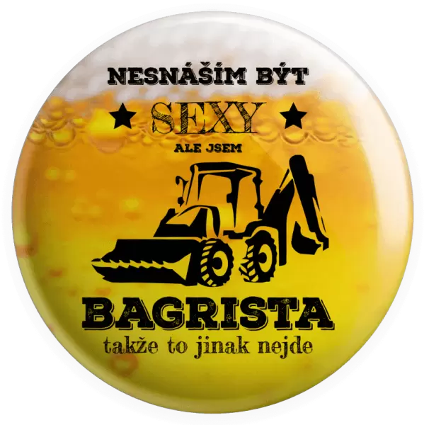 Placka Nesnáším být sexy, ale jsem bagrista