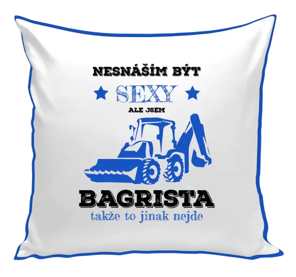 Polštář Nesnáším být sexy, ale jsem bagrista