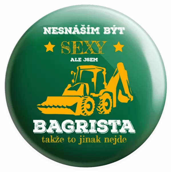 Placka Nesnáším být sexy, ale jsem bagrista