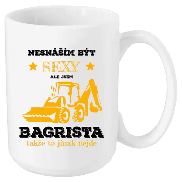 Hrnek Nesnáším být sexy, ale jsem bagrista