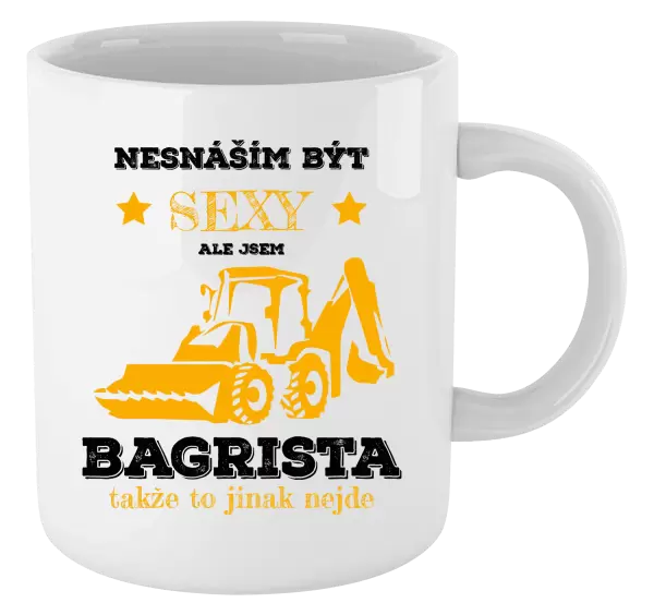 Hrnek Nesnáším být sexy, ale jsem bagrista