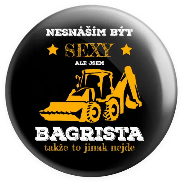 Placka Nesnáším být sexy, ale jsem bagrista