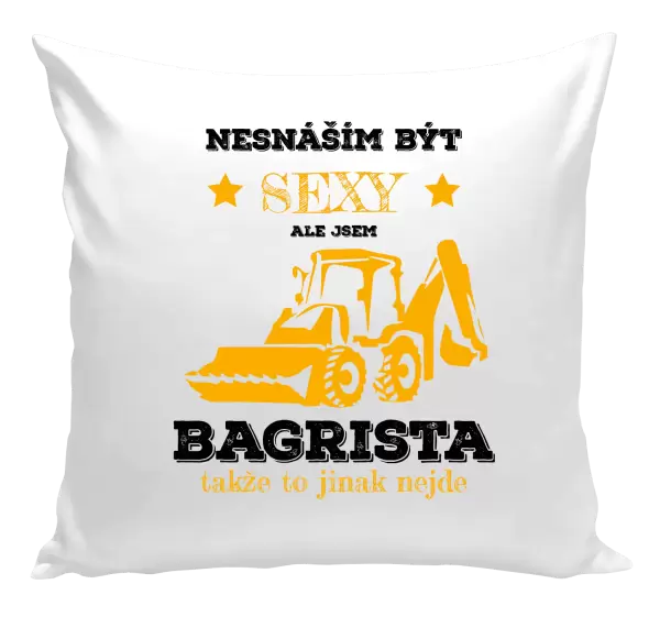 Polštář Nesnáším být sexy, ale jsem bagrista