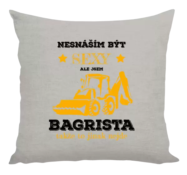 Polštář Nesnáším být sexy, ale jsem bagrista