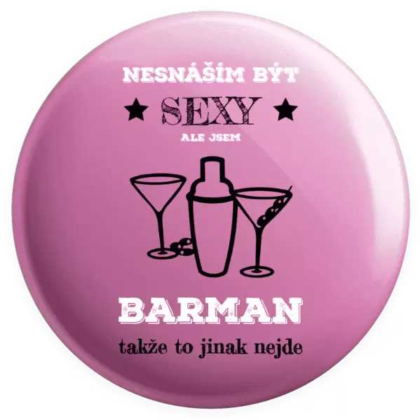 Placka Nesnáším být sexy, ale jsem barman