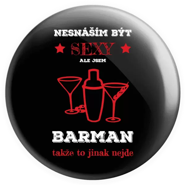 Placka Nesnáším být sexy, ale jsem barman