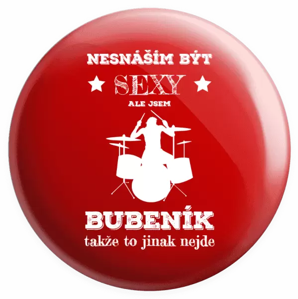 Placka Nesnáším být sexy, ale jsem bubeník