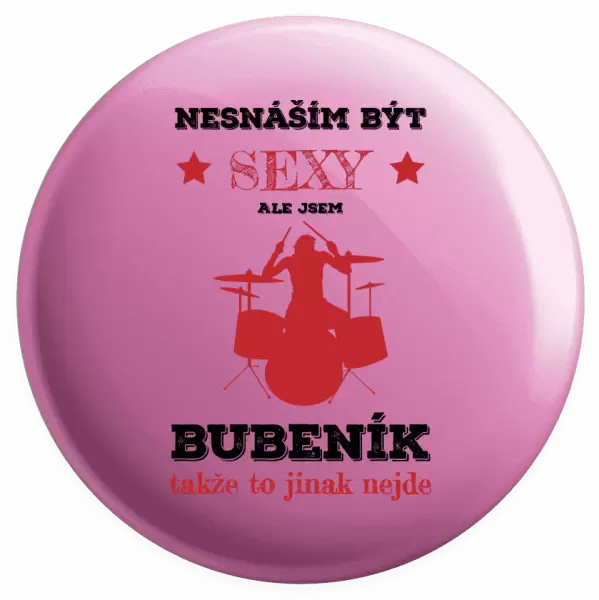 Placka Nesnáším být sexy, ale jsem bubeník