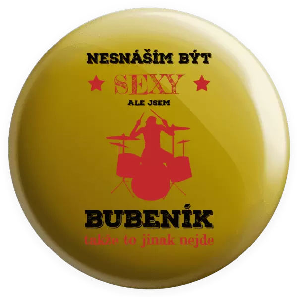 Placka Nesnáším být sexy, ale jsem bubeník