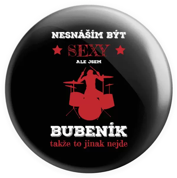 Placka Nesnáším být sexy, ale jsem bubeník