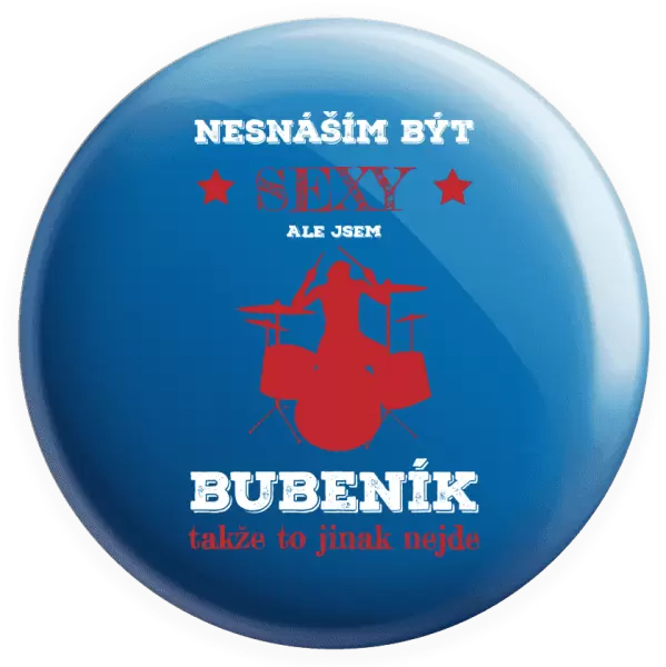 Placka Nesnáším být sexy, ale jsem bubeník