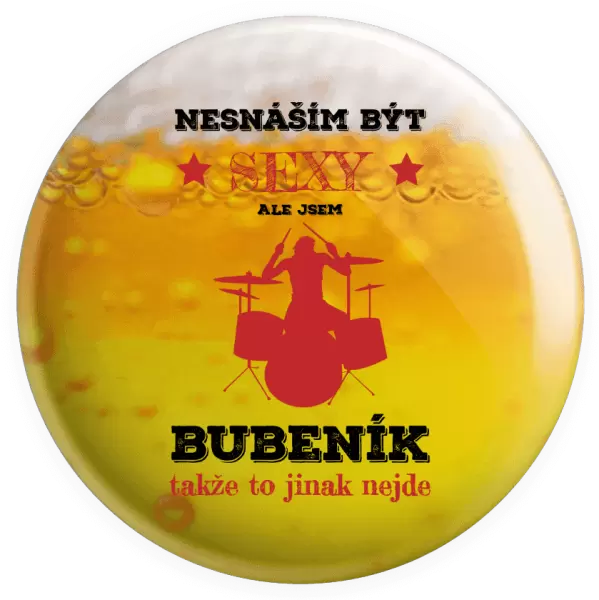 Placka Nesnáším být sexy, ale jsem bubeník
