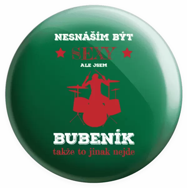 Placka Nesnáším být sexy, ale jsem bubeník