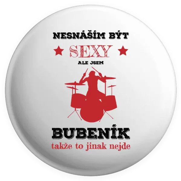 Placka Nesnáším být sexy, ale jsem bubeník