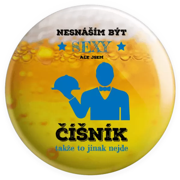 Placka Nesnáším být sexy, ale jsem číšník