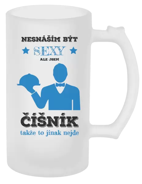 Půllitr Nesnáším být sexy, ale jsem číšník
