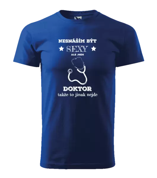 Pánské tričko Nesnáším být sexy, ale jsem doktor