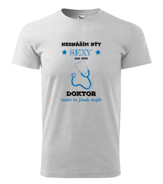 Pánské tričko Nesnáším být sexy, ale jsem doktor