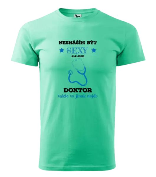 Pánské tričko Nesnáším být sexy, ale jsem doktor