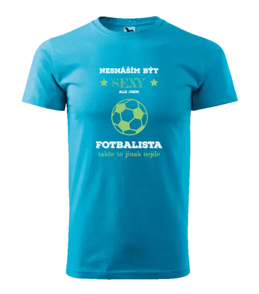 Pánské tričko Nesnáším být sexy, ale jsem fotbalista